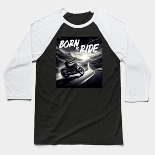 Born to ride Baseball T-Shirt